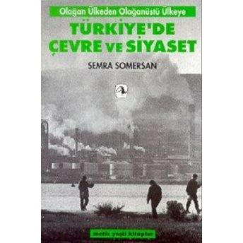 Türkiye’de Çevre Ve Siyaset Olağan Ülkeden Olağanüstü Ülkeye Semra Somersan