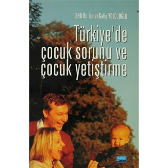 Türkiye’de Çocuk Sorunu Ve Çocuk Yetiştirme Ismet Galip Yolcuoğlu