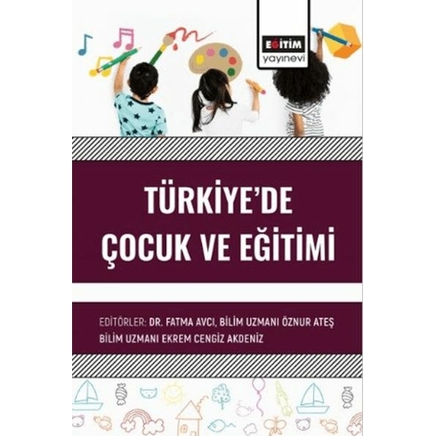 Türkiye’de Çocuk Ve Eğitimi Ed. Fatma Avcı, Öznur Ateş, Ekrem Cengiz Akdeniz