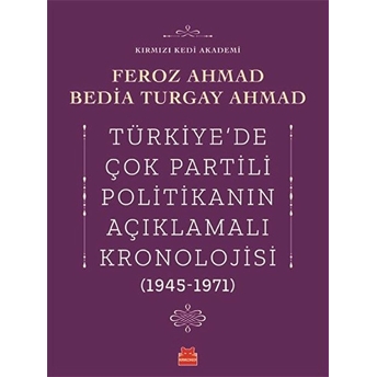 Türkiye’de Çok Partili Politikanın Açıklamalı Kronolojisi (1945-1971) Feroz Ahmad,Bedia Turgay Ahmad