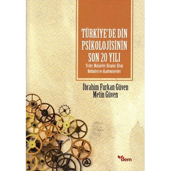 Türkiye’de Din Psikolojisinin Son 20 Yılı Ibrahim Furkan Güven,Metin Güven