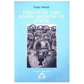 Türkiye’de Dışa Dönük Ekonomi Ve Çöküş Yıldız Sertel