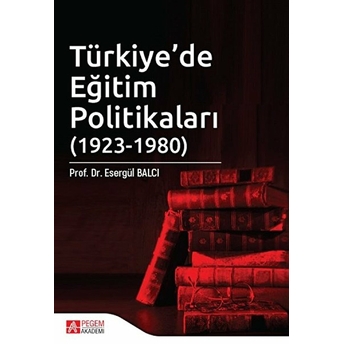 Türkiye’de Eğitim Politikaları (1923-1980) Esergül Balcı