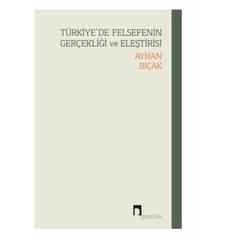 Türkiye’de Felsefenin Gerçekliği Ve Eleştirisi Ayhan Bıçak