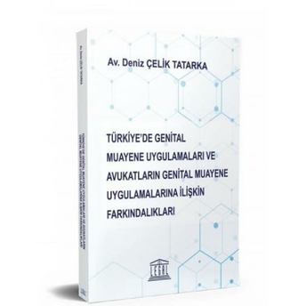 Türkiye’de Genital Muayene Uygulamaları Ve Avukatların Genital Muayene Uygulamalarına Ilişkin Farkındalıkları Deniz Çelik Tatarka