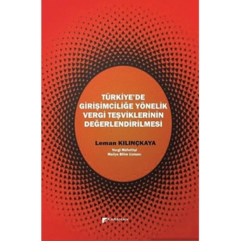 Türkiye’de Girişimciliğe Yönelik Vergi Teşviklerinin Değerlendirilmesi Leman Kılınçkaya