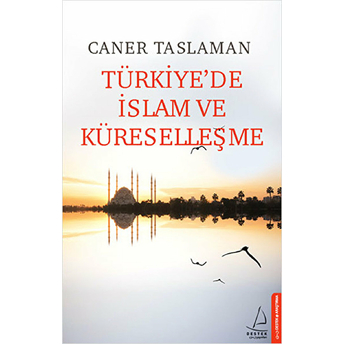 Türkiye’de Islam Ve Küreselleşme Caner Taslaman