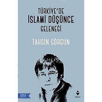 Türkiye’de Islami Düşünce Geleneği Tahsin Görgün