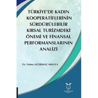 Türkiye’de Kadın  Kooperatiflerinin Sürdürülebilir Kırsal Turizmdeki Önemi Ve Finansal Performanslarının Analizi