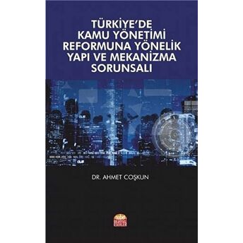 Türkiye’de Kamu Yönetimi Reformuna Yönelik Yapı Ve Mekanizma Sorunsalı Ahmet Coşkun