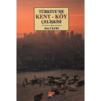 Türkiye’de Kent - Köy Çelişkisi Hacı Kurt