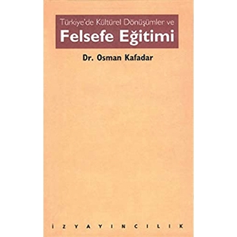 Türkiye’de Kültürel Dönüşümler Ve Felsefe Eğitimi Osman Kafadar