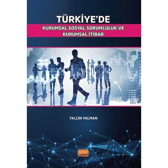 Türkiye’de Kurumsal Sosyal Sorumluluk Ve Kurumsal Itibar - Yalçın Yalman