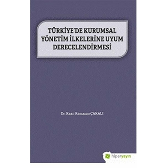 Türkiye’de Kurumsal Yönetim Ilkelerine Uyum Derecelendirmesi Dr. Kaan Ramazan Çakalı