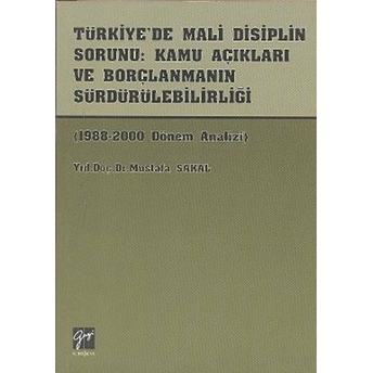 Türkiye’de Mali Disiplin Sorunu- Kamu Açıkları Ve Borçlanmanın Sürdürülebilirliği - Mustafa Sakal