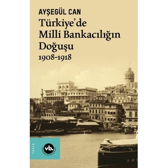 Türkiye’de Milli Bankacılığın Doğuşu Ayşegül Can