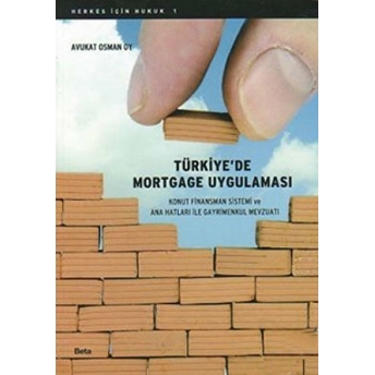 Türkiye’de Mortgage Uygulaması Konut Finansman Sistemi Ve Ana Hatları Ile Gayrimenkul Mevzuatı