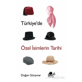 Türkiye’de Özel Isimlerin Tarihi Doğan Gürpınar