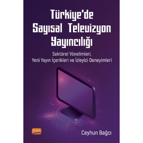 Türkiye’de Sayısal Televizyon Yayıncılığı: Sektörel Yönelimleri, Yeni Yayın Içerikleri Ve Izleyici Deneyimleri