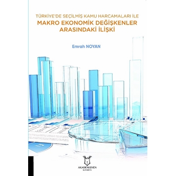 Türkiye’de Seçilmiş Kamu Harcamaları Ile Makro Ekonomik Değişkenler Arasındaki Ilişki - Emrah Noyan