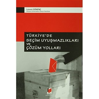 Türkiye’de Seçim Uyuşmazlıkları Ve Çözüm Yolları Levent Gönenç