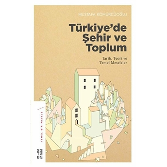 Türkiye’de Şehir Ve Toplum Mustafa Kömürcüoğlu