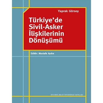 Türkiye’de Sivil-Asker Ilişkilerinin Dönüşümü Yaprak Gürsoy