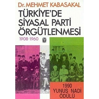 Türkiye’de Siyasal Parti Örgütlenmesi 1908-1960 Mehmet Kabasakal