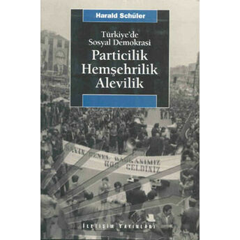 Türkiye’de Sosyal Demokrasi Particilik, Hemşehrilik, Alevilik Harald Schüler