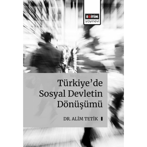 Türkiye’de Sosyal Devletin Dönüş Alim Tetik