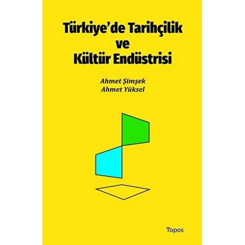 Türkiye’de Tarihçilik Ve Kültür Endüstrisi Ahmet Yüksel , Ahmet Şimşek