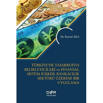 Türkiye’de Tasarrufun Belirleyicileri Ve Finansal Sistem Ilişkisi: Bankacılık Üzerine Bir Uygulama