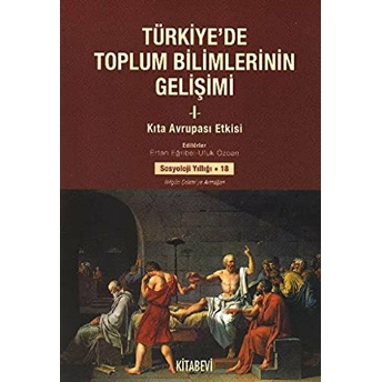 Türkiye’de Toplum Bilimlerinin Gelişimi 1 Kıta Avrupası Etkisi - Sosyoloji Yıllığı 18-Ufuk Özcan