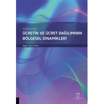 Türkiye’de Ücretin Ve Ücret Dağılımının Bölgesel Dinamikleri Yunus Bulut