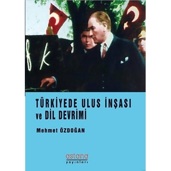 Türkiye’de Ulus Inşası Ve Dil Devrimi