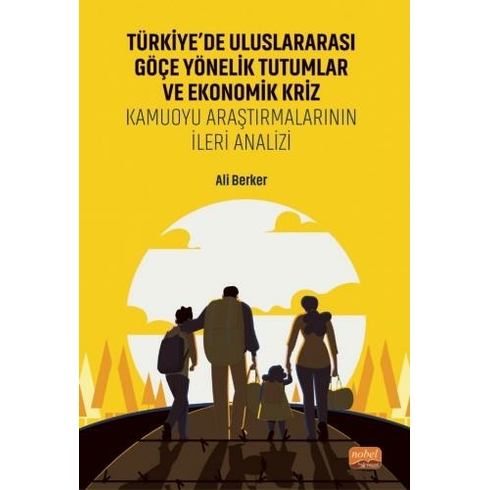 Türkiye’de Uluslararası Göçe Yönelik Tutumlar Ve Ekonomik Kriz - Kamuoyu Araştırmalarının Ileri Analizi