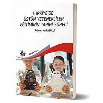 Türkiye De Üstün Yetenekliler Eğiteminin Tarihi Süreci Rıdvan Karabulut