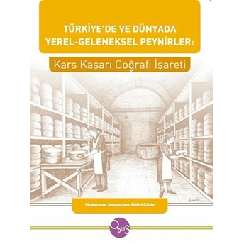 Türkiye’de Ve Dünyada Yerel - Geleneksel Peynirler: Kars Kaşarı Coğrafi Işareti - Ilhan Koçulu