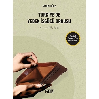 Türkiye’de Yedek Işgücü Ordusu - Kriz, Işsizlik, Ücret Senem Oğuz