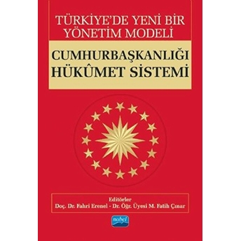 Türkiye’de Yeni Bir Yönetim Modeli: Cumhurbaşkanlığı Hükümet Sistemi - Fahri Erenel