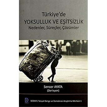 Türkiye’de Yoksulluk Ve Eşitsizlik Nedenler, Süreçler, Çözümler - Sencer Ayata