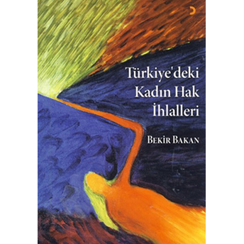 Türkiye’deki Kadın Hak Ihlalleri-Bekir Bakan