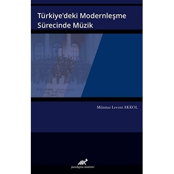 Türkiye’deki Modernleşme Sürecinde Müzik Mümtaz Levent Akkol