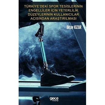 Türkiye’deki Spor Tesislerinin Engelliler Için Yeterlilik Düzeylerinin Kullanıcılar Açısından Araştırılması