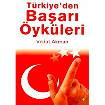 Türkiye’den Başarı Öyküleri Vedat Akman