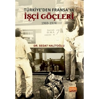 Türkiye’den Fransa’ya Işçi Göçleri (1969-1974) Sedat Halitoğlu