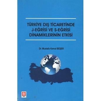 Türkiye Dış Ticaretinde J-Eğrisi Ve S-Eğrisi Dinamiklerinin Etkisi Mustafa Kemal Beşer