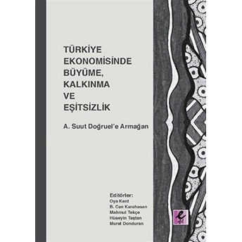 Türkiye Ekonomisinde Büyüme, Kalkınma Ve Eşitsizlik B. Can Karahasan, Oya Kent, Mahmut Tekçe, Hüseyin Taştan