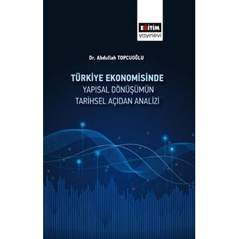 Türkiye Ekonomisinde Yapısal Dönüşümüm Tarihsel Açidan Analizi Abdullah Topçuoğlu