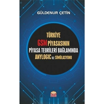 Türkiye Gsm Piyasasının Piyasa Teorileri Bağlamında Anylogic Ile Simülasyonu